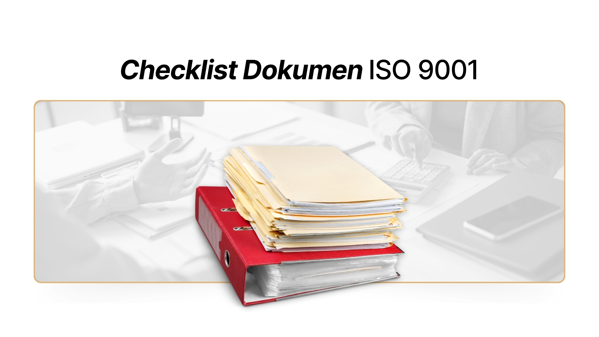 Checklist Dokumen ISO 9001: Panduan Lengkap untuk Sistem Manajemen Mutu