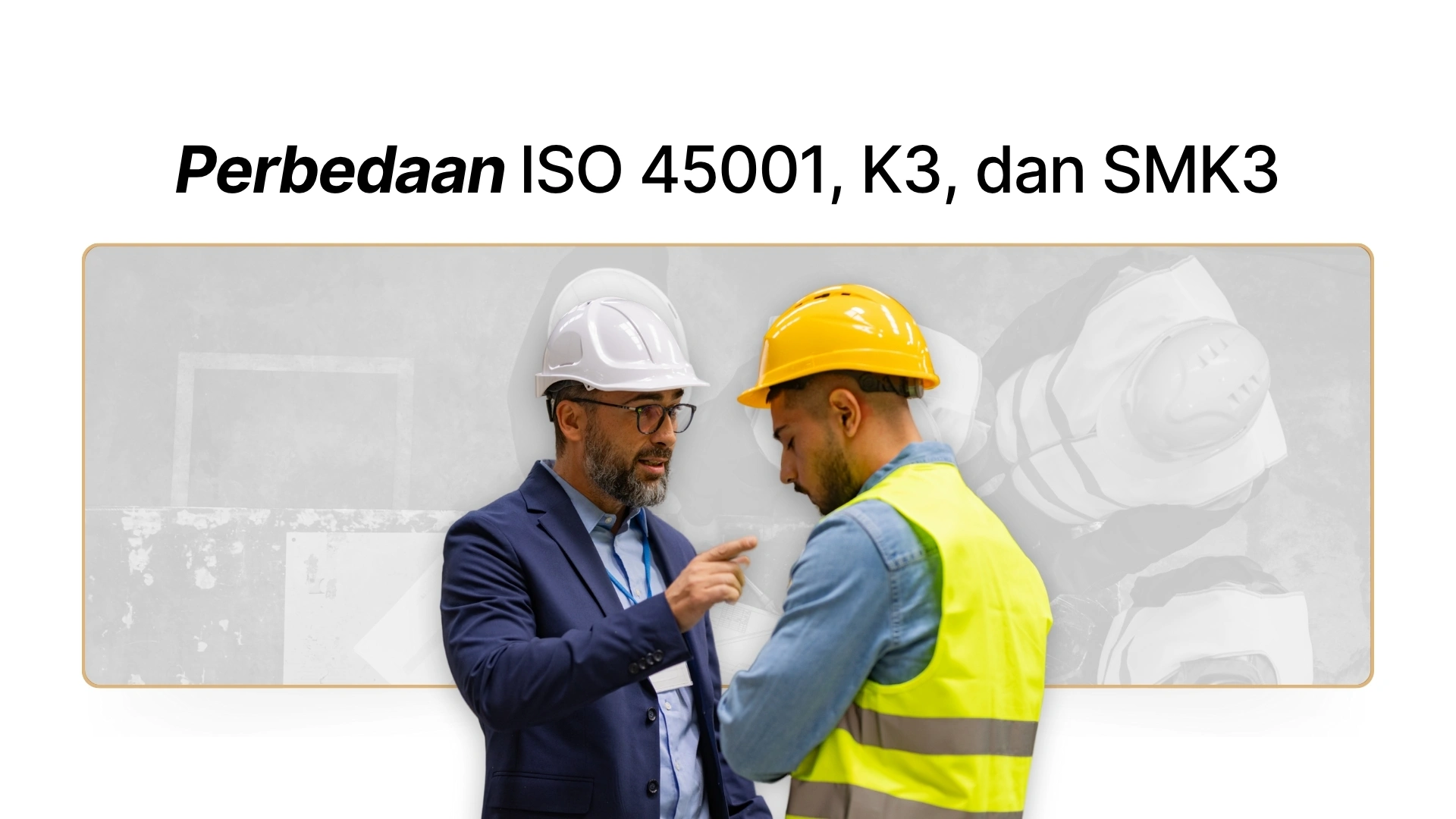 Perbedaan ISO 45001, K3, dan SMK3 – Panduan Lengkap untuk Perusahaan